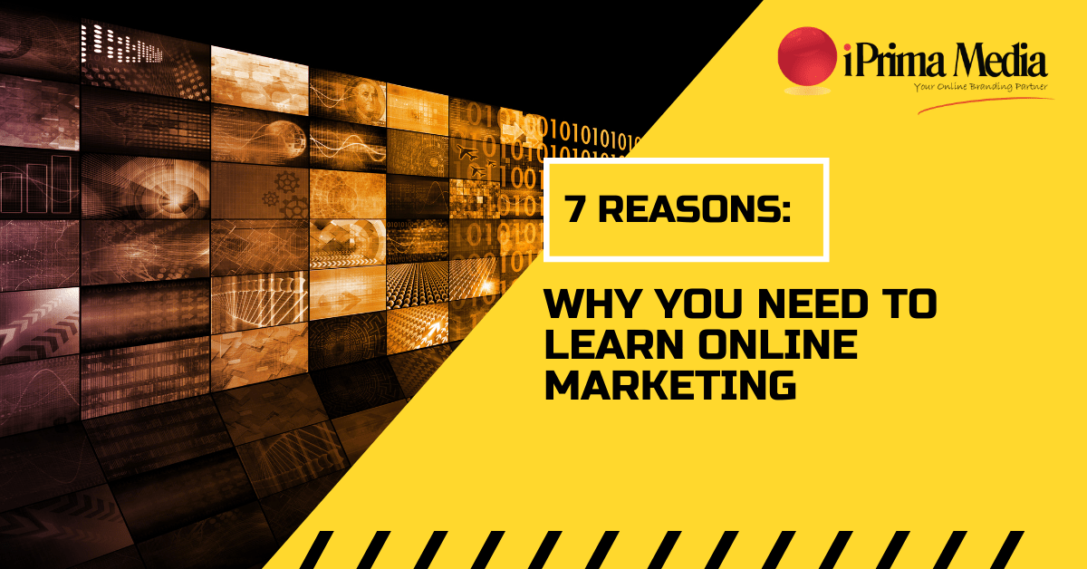 7 Reasons Why You Need To Learn Online Marketing