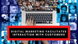 Digital Marketing Facilities Interaction With Customers