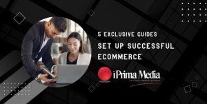 Set Up Successful Ecommerce: 5 Exclusive Guides