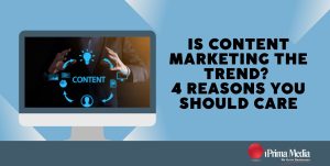Is Content Marketing The Trend? 4 Reasons You Should Care